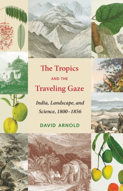 Book cover of: Tropics and the Traveling Gaze. By: David John Arnold