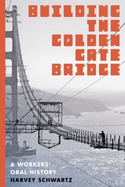Book cover of: Building the Golden Gate Bridge. By: Harvey Schwartz