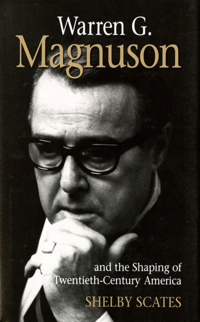 Book cover of: Warren G. Magnuson and the Shaping of Twentieth-Century America. By: Shelby Scates