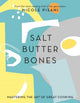 Book cover of: Salt, Butter, Bones