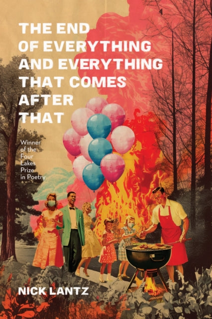 Book cover of: End of Everything and Everything That Comes After That. By: Nick Lantz