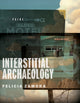 Book cover of: Interstitial Archaeology. By: Felicia Zamora