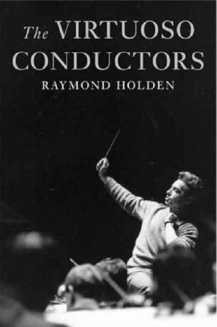 Book cover of: Virtuoso Conductors. By: Raymond Holden