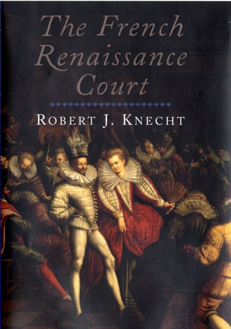 Book cover of: French Renaissance Court. By: Knecht, R. J., Robert J. Knecht