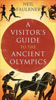 Book cover of: Visitor's Guide to the Ancient Olympics. By: Neil Faulkner