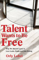 Book cover of: Talent Wants to Be Free. By: Orly Lobel