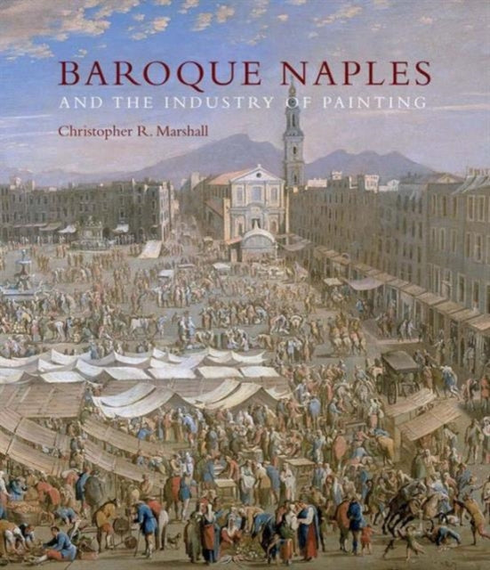 Book cover of: Baroque Naples and the Industry of Painting. By: Christopher R. Marshall