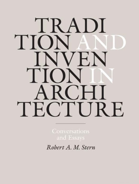 Book cover of: Tradition and Invention in Architecture. By: Robert A. M. Stern