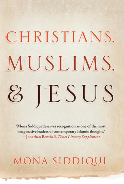 Book cover of: Christians, Muslims, and Jesus. By: Mona Siddiqui