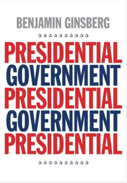 Book cover of: Presidential Government. By: Benjamin Ginsberg