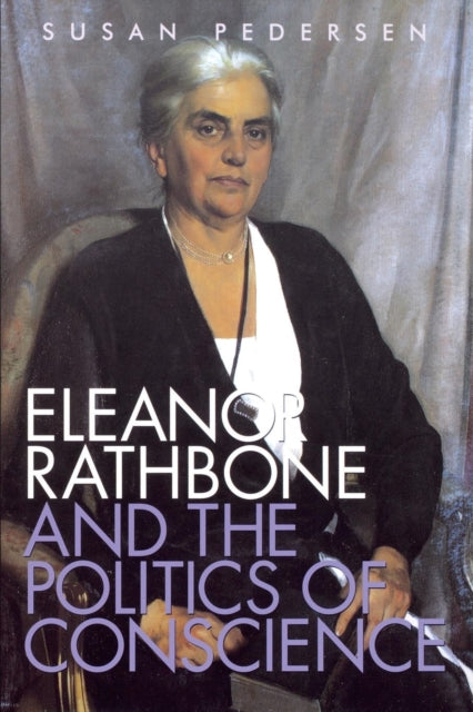 Book cover of: Eleanor Rathbone and the Politics of Conscience. By: Eleanor Pedersen