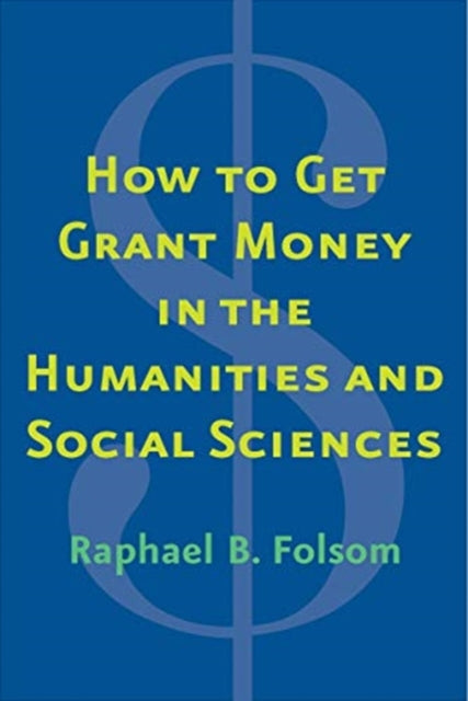 Book cover of: How to Get Grant Money in the Humanities and Social Sciences. By: Raphael Brewster Folsom
