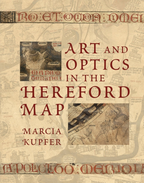 Book cover of: Art and Optics in the Hereford Map. By: Marcia A. Kupfer