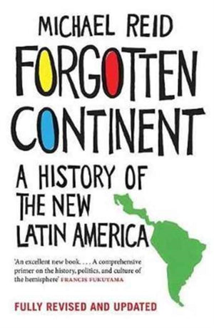 Forgotten Continent, A History of the New Latin America