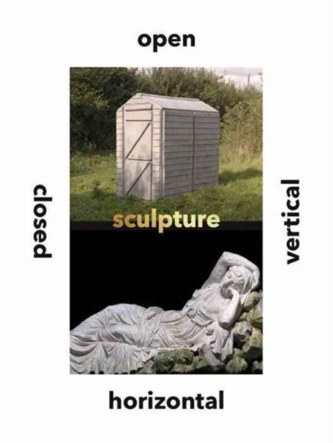 Book cover of: Sculpture Vertical, Horizontal, Closed, Open. By: Penelope Curtis