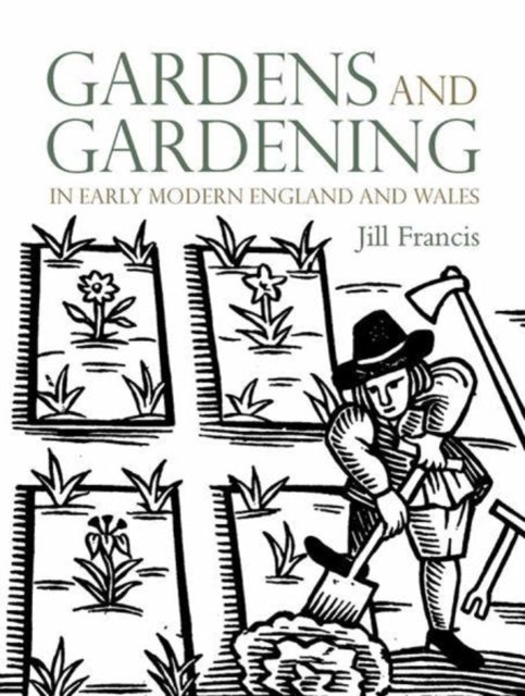 Book cover of: Gardens and Gardening in Early Modern England and Wales. By: Jill Francis