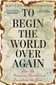 Book cover of: To Begin the World Over Again. By: Matthew Lockwood