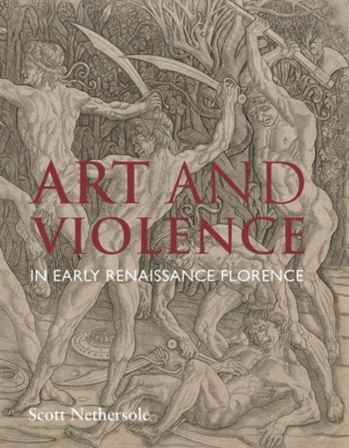 Book cover of: Art and Violence in Early Renaissance Florence. By: Scott Nethersole