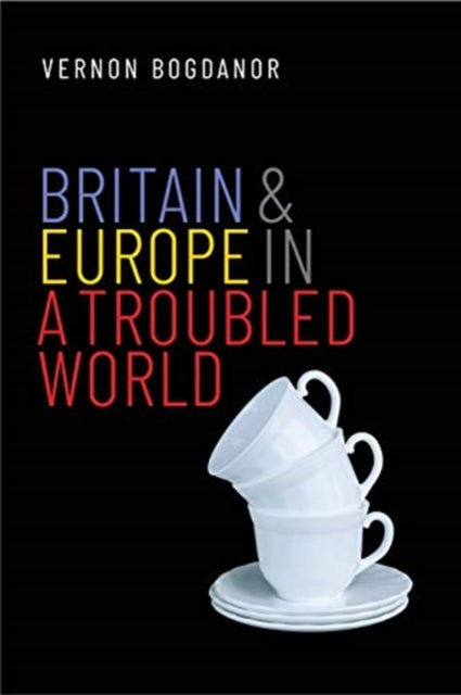 Book cover of: Britain and Europe in a Troubled World. By: Vernon Bogdanor