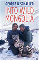 Book cover of: Into Wild Mongolia. By: George B. Schaller