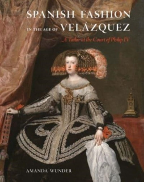 Book cover of: Spanish Fashion in the Age of Velazquez. By: Amanda Wunder