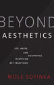 Book cover of: Beyond Aesthetics. By: Wole Soyinka