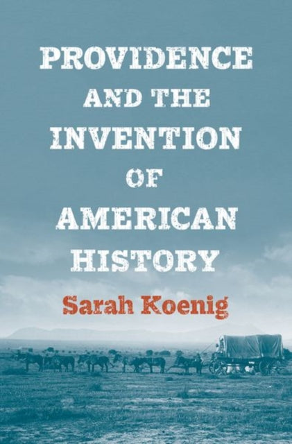 Book cover of: Providence and the Invention of American History. By: Sarah Koenig