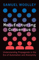 Book cover of: Manufacturing Consensus. By: Samuel Woolley