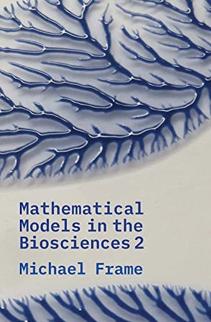 Book cover of: Mathematical Models in the Biosciences II. By: Michael Frame