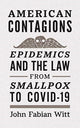 Book cover of: American Contagions. By: John Fabian Witt