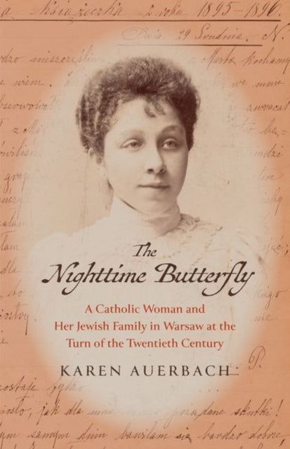 Nighttime Butterfly, A Catholic Woman and Her Jewish Family in Warsaw at the Turn of the Twentieth Century