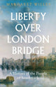 Book cover of: Liberty over London Bridge. By: Margaret Willes