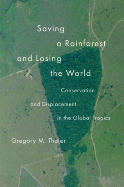 Book cover of: Saving a Rainforest and Losing the World. By: Gregory M. Thaler