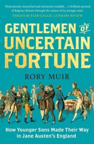 Gentlemen of Uncertain Fortune, How Younger Sons Made Their Way in Jane Austen's England
