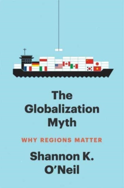 Book cover of: Globalization Myth. By: Shannon K. O'Neil