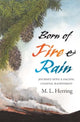 Book cover of: Born of Fire and Rain. By: M. L. Herring