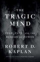 Tragic Mind, Fear, Fate, and the Burden of Power 9780300276770 Robert D. Kaplan