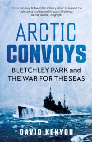 Arctic Convoys, Bletchley Park and the War for the Seas