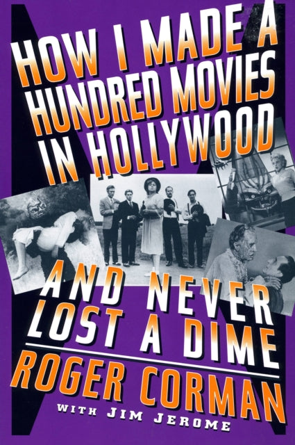 Book cover of: How I Made A Hundred Movies In Hollywood And Never Lost A Dime. By: Roger Corman