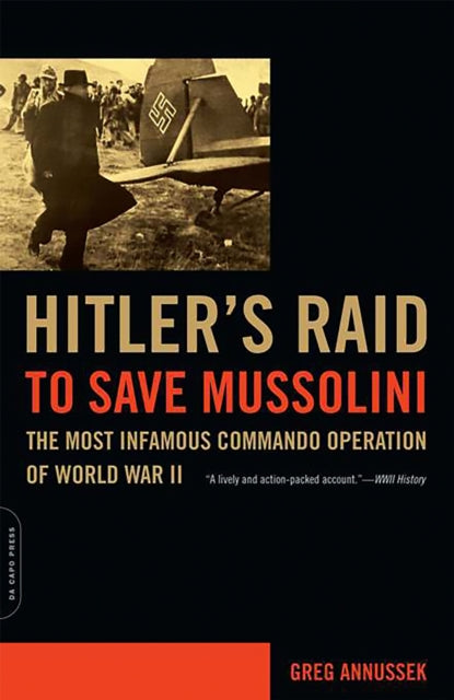 Book cover of: Hitler's Raid to Save Mussolini. By: Greg Annussek