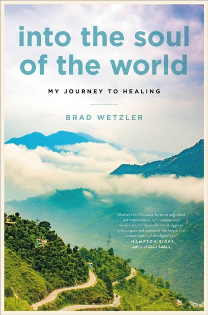 Book cover of: Into the Soul of the World. By: Brad Wetzler