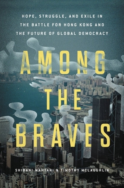 Book cover of: Among the Braves. By: Shibani Mahtani