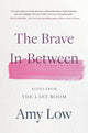 Book cover of: The Brave In-Between. By: Amy Low