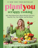 PlantYou: Scrappy Cooking, 140+ Plant-Based Zero-Waste Recipes That Are Good for You, Your Wallet, and the Planet 9780306832420 Carleigh Bodrug