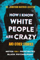 Book cover of: How I Know White People are Crazy and Other Stories
