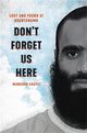 Book cover of: Don't Forget Us Here. By: Mansoor Adayfi