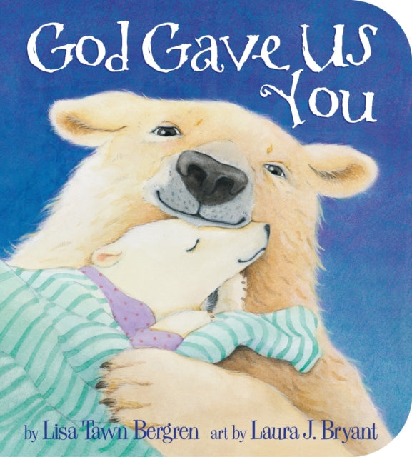 Book cover of: God Gave Us You. By: Lisa Tawn Bergren