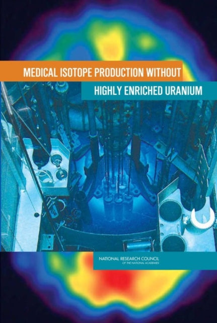 Book cover of: Medical Isotope Production without Highly Enriched Uranium. By: National Research Council (U.S.). Committee on Medical Isotope Production Without Highly Enriched Uranium