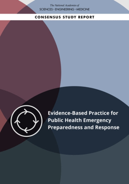 Book cover of: Evidence-Based Practice for Public Health Emergency Preparedness and Response. By: National Academies of Sciences, Engineering, and Medicine