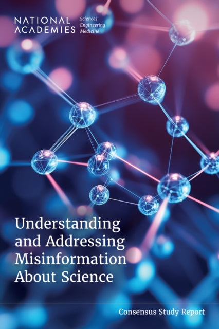 Understanding and Addressing Misinformation About Science 9780309723954 National Academies of Sciences, Engineering, and Medicine